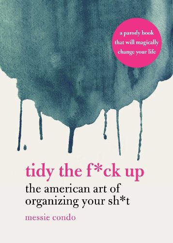 Cover image for Tidy the F*ck Up: The American Art of Organizing Your Sh*t
