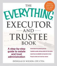 Cover image for The Everything Executor and Trustee Book: A Step-by-Step Guide to Estate and Trust Administration