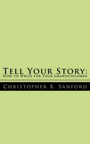 Cover image for Tell Your Story: How to Write for Your Grandchildren