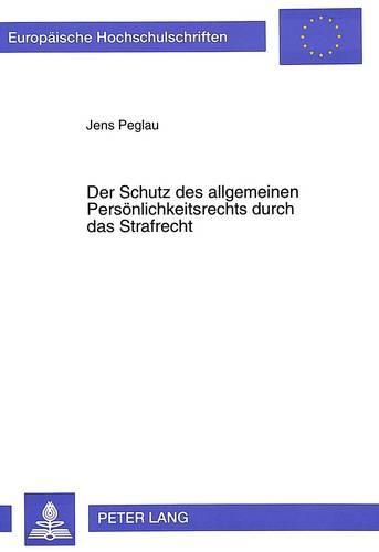 Cover image for Der Schutz Des Allgemeinen Persoenlichkeitsrechts Durch Das Strafrecht