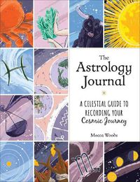 Cover image for The Astrology Journal: A Celestial Guide to Recording Your Cosmic Journey