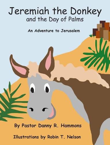 Jeremiah the Donkey and the Day of Palms: An Adventure to Jerusalem