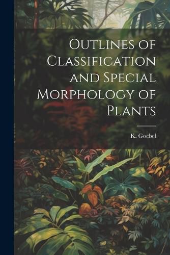 Cover image for Outlines of Classification and Special Morphology of Plants