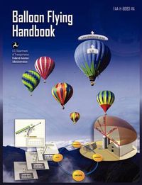 Cover image for Balloon Flying Handbook: FAA-H-8083-11a (Revised)