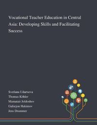 Cover image for Vocational Teacher Education in Central Asia: Developing Skills and Facilitating Success