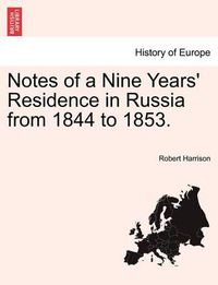 Cover image for Notes of a Nine Years' Residence in Russia from 1844 to 1853.