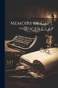 Cover image for Memoirs of Capt. Roger Clap