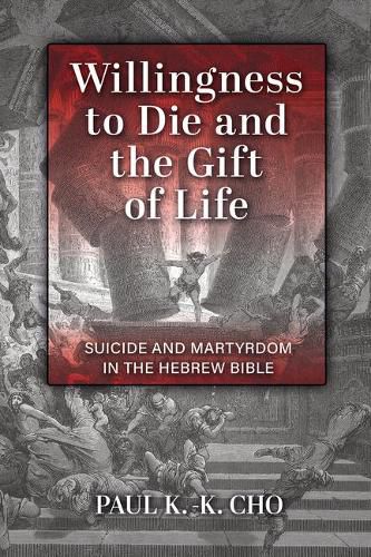 Cover image for Willingness to Die and the Gift of Life: Suicide and Martyrdom in the Hebrew Bible