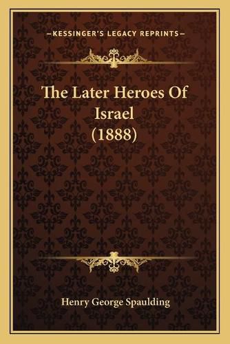 Cover image for The Later Heroes of Israel (1888)