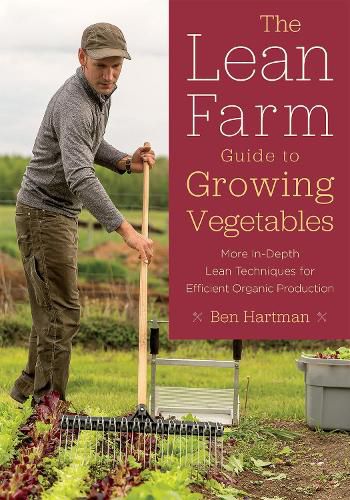 Cover image for The Lean Farm Guide to Growing Vegetables: More In-Depth Lean Techniques for Efficient Organic Production