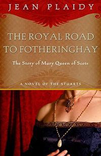 Cover image for Royal Road to Fotheringhay: The Story of Mary, Queen of Scots