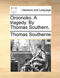 Cover image for Oroonoko. a Tragedy. by Thomas Southern.