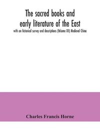 Cover image for The sacred books and early literature of the East; with an historical survey and descriptions (Volume XII) Medieval China