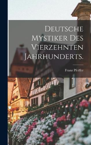 Cover image for Deutsche Mystiker des vierzehnten Jahrhunderts.