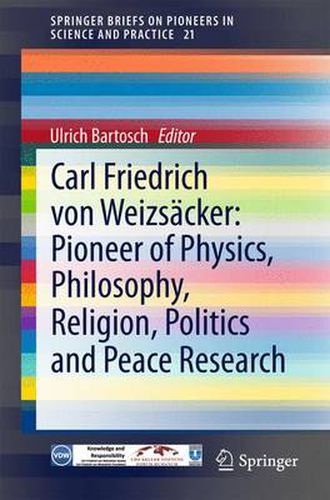 Cover image for Carl Friedrich von Weizsacker: Pioneer of Physics, Philosophy, Religion, Politics and Peace Research