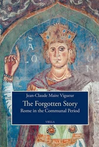 Cover image for The Forgotten Story: Rome in the Communal Period