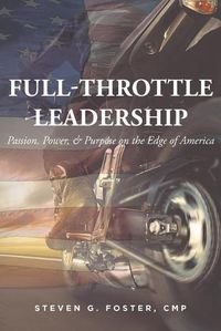 Cover image for Full-Throttle Leadership: Passion, Power, and Purpose on the Edge of America