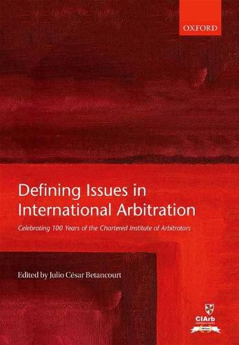 Cover image for Defining Issues in International Arbitration: Celebrating 100 Years of the Chartered Institute of Arbitrators