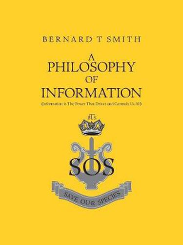 Cover image for A Philosophy of Information: Information is the Power That Drives and Controls Us All