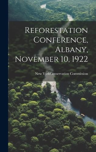 Cover image for Reforestation Conference, Albany, November 10, 1922