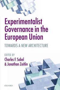 Cover image for Experimentalist Governance in the European Union: Towards a New Architecture