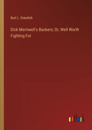 Cover image for Dick Merriwell's Backers; Or, Well Worth Fighting For