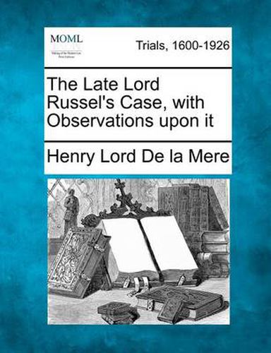 Cover image for The Late Lord Russel's Case, with Observations Upon It