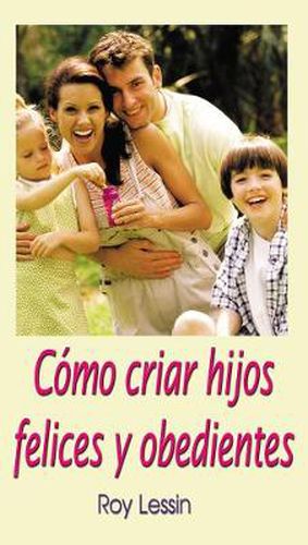 Cover image for Como criar hijos felices y obedientes