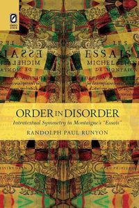 Cover image for Order in Disorder: Intratextual Symmetry in Montaigne's  Essais
