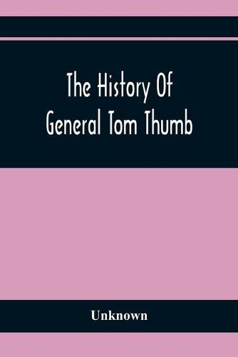 Cover image for The History Of General Tom Thumb