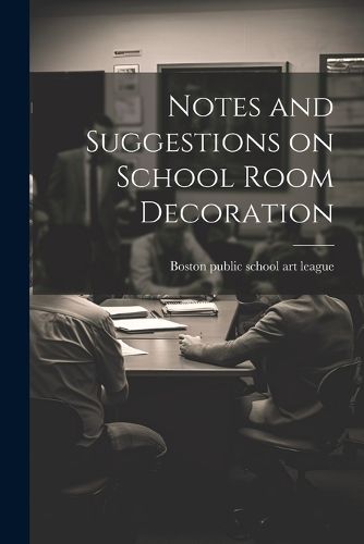 Cover image for Notes and Suggestions on School Room Decoration