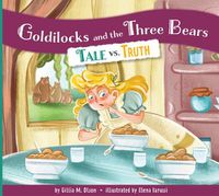 Cover image for Goldilocks and the Three Bears: Tale vs. Truth