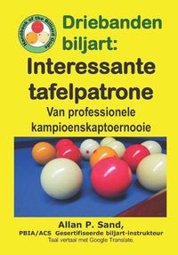 Cover image for Driebanden Biljart - Interessante Tafelpatrone: Van Professionele Kampioenskaptoernooie