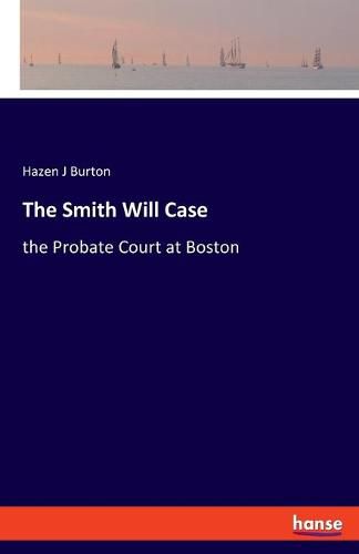 Cover image for The Smith Will Case: the Probate Court at Boston