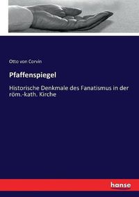 Cover image for Pfaffenspiegel: Historische Denkmale des Fanatismus in der roem.-kath. Kirche