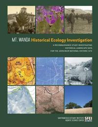 Cover image for Mt. Wanda Historical Ecology Investigation: A Reconnaissance Study Investigating Historical Landscape Data for the John Muir National Historic Site