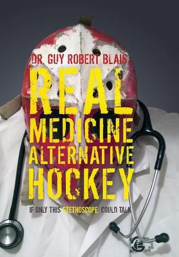 Cover image for Real Medicine Alternative Hockey: If Only This Stethoscope Could Talk