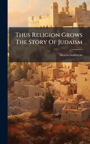 Cover image for Thus Religion Grows The Story Of Judaism