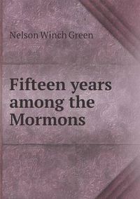 Cover image for Fifteen years among the Mormons