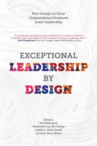 Cover image for Exceptional Leadership by Design: How Design in Great Organizations Produces Great Leadership