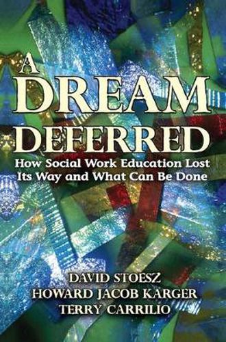 Cover image for A Dream Deferred: How Social Work Education Lost Its Way and What Can Be Done