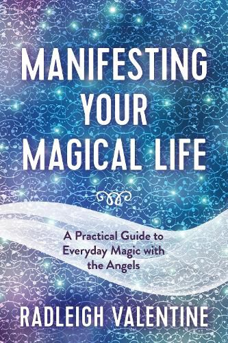 Cover image for Manifesting Your Magical Life: A Practical Guide to Everyday Magic with the Angels