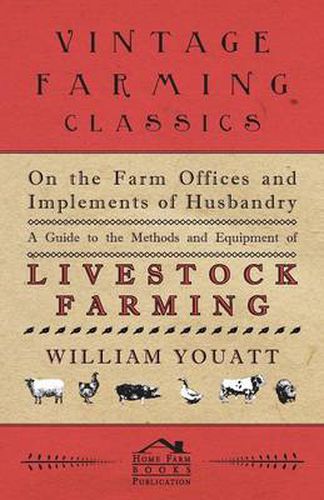 On the Farm Offices and Implements of Husbandry - A Guide to the Methods and Equipment of Livestock Farming