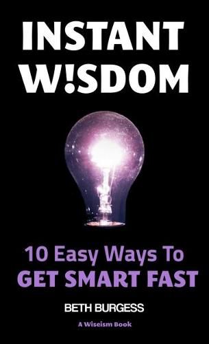 Cover image for Instant Wisdom: 10 Easy Ways to Get Smart Fast