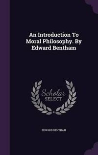 Cover image for An Introduction to Moral Philosophy. by Edward Bentham