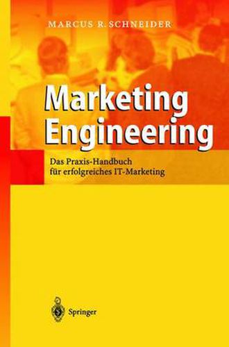 Marketing Engineering: Das Praxis-Handbuch Fur Erfolgreiches It-Marketing