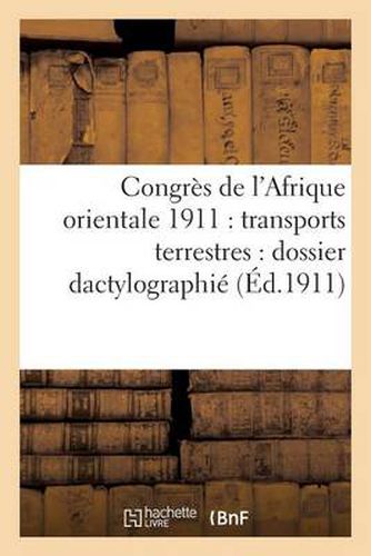 Cover image for Congres de l'Afrique Orientale 1911: Transports Terrestres: Dossier Dactylographie Et Manuscrit