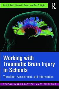 Cover image for Working with Traumatic Brain Injury in Schools: Transition, Assessment, and Intervention