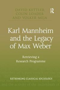 Cover image for Karl Mannheim and the Legacy of Max Weber: Retrieving a Research Programme