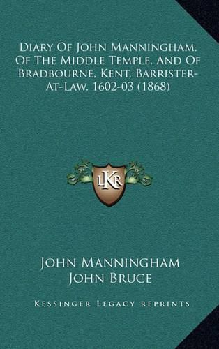 Cover image for Diary of John Manningham, of the Middle Temple, and of Bradbourne, Kent, Barrister-At-Law, 1602-03 (1868)